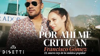 Francisco Gómez - Por Ahí Me Critican (Video Oficial) | "El Nuevo Rey De La Música Popular"