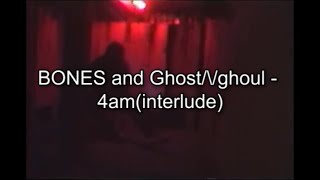 BONES and ​Ghost/\\/ghoul - 4am(interlude) [Lyric Video]