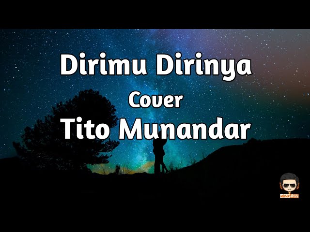 Dirimu Dirinya - Cover by Tito Munandar (Lirik Lagu/Video Lyrics) Hatiku takkan bisa ku berdusta class=