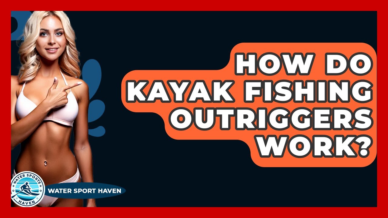 How Do Kayak Fishing Outriggers Work? - Water Sports Haven