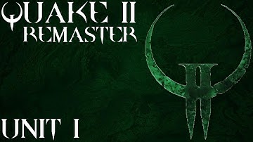Quake 2 | Remaster | PC | First Playthrough | Unit 1 : Base