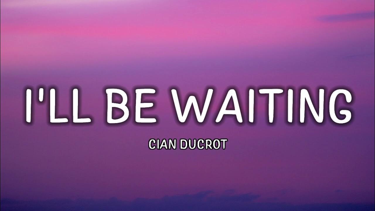 Cian Ducrot I ll Be Waiting Lyrics YouTube cian-ducrot-i-ll-be-waiting-lyrics-youtube