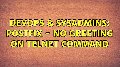 DevOps & SysAdmins: Postfix - No greeting on telnet command