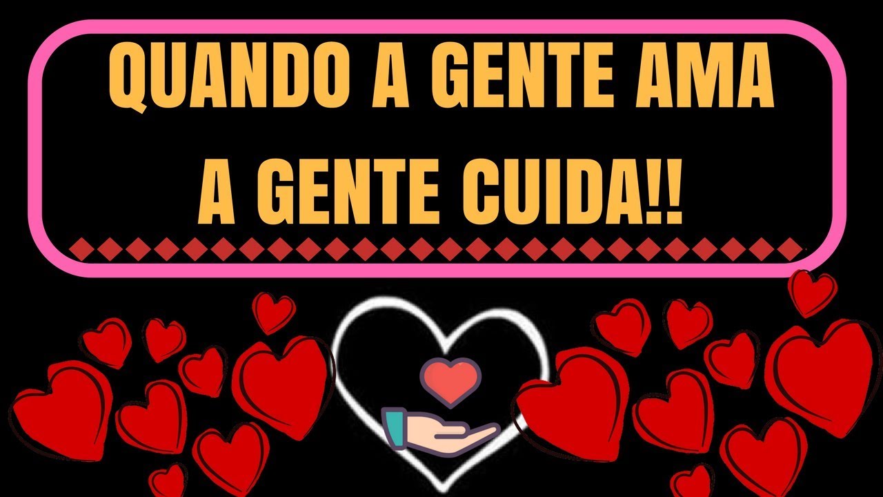 Quando A Gente Ama é Claro Que A Gente Cuida