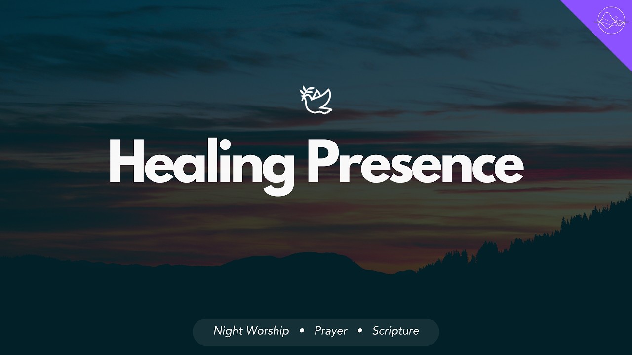 Healing Presence | Night Worship for Peace, Rest & Healing