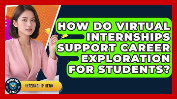 How Do Virtual Internships Support Career Exploration for Students? | Internship Hero News