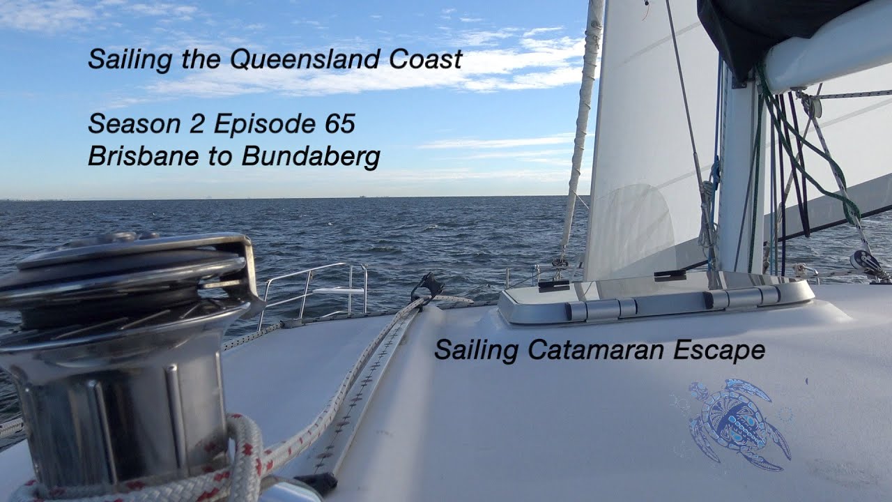 Sailing Catamaran Escape - Episode 65 - Sailing The Queensland Coast - Brisbane to Bundaberg