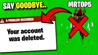 Deleting Mrtop5S Fortnite Account..