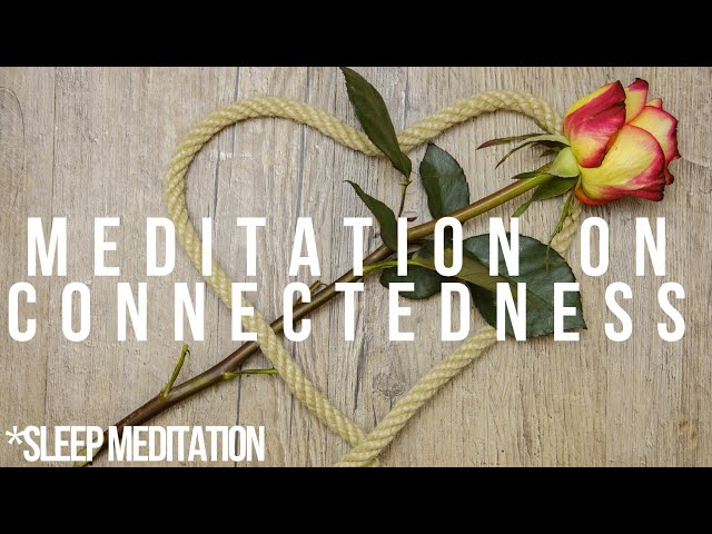 Foster Connectedness And Compassion - Sleep and grow meditation