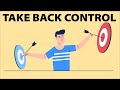 How to Take Back Control of Your Life - Use This Proven Plan!