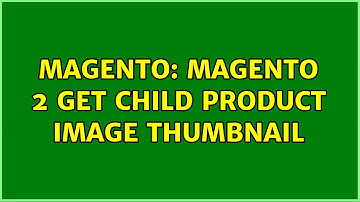 Magento: magento 2 get child product image thumbnail (3 Solutions!!)