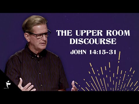 The Upper Room Discourse | John 14:15-31 | Pastor John Miller