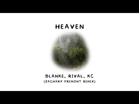 Heaven - Blanke, Rival, KC (Zachary Fremont Remix)