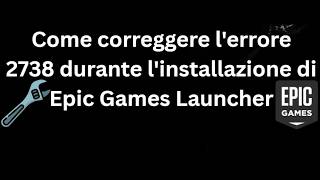How to Fix Error 2738 When Installing Epic Games Launcher - Full Guide