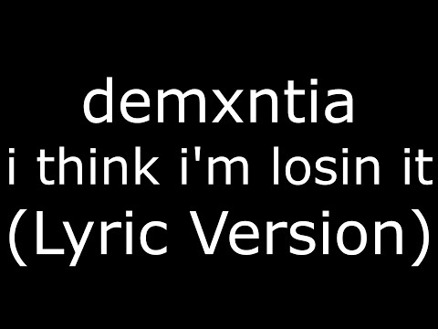 demxntia i think i'm losin it (Lyric Version)