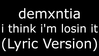 demxntia i think i'm losin it (Lyric Version)