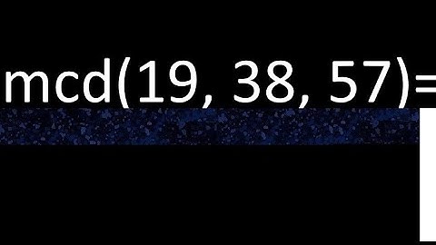mcd de 19 , 38 y 57 . Maximo comun divisor de 3 numeros , ejemplo
