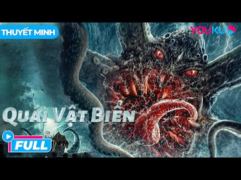 [THUYẾT MINH] PHIM KINH DỊ: Quái Vật Biển – Sea Monster | Gã Khổng Lồ Trên Biển | Phim Lẻ YOUKU 2023 mới nhất