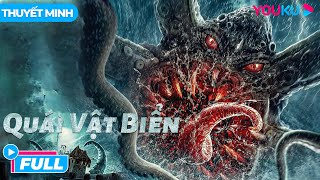 [THUYẾT MINH] PHIM KINH DỊ: Quái Vật Biển - Sea Monster | Gã Khổng Lồ Trên Biển | Phim Lẻ YOUKU