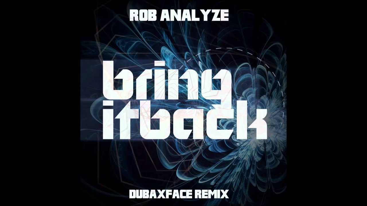 Watch Rob Analyze - Bring It Back - Dubaxface Remix on YouTube Watch Rob Analyze - Bring It Back - Dubaxface Remix on YouTube
