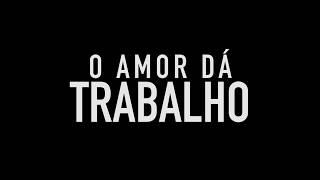 O AMOR DÁ TRABALHO : PÍLULA • DT