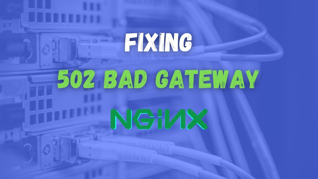 New  Fixing 502 Bad Gateway Nginx