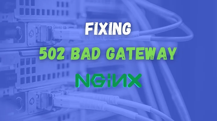 Fixing 502 Bad Gateway Nginx