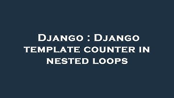 Django : Django template counter in nested loops