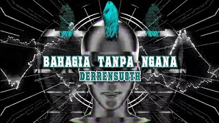 Download lagu BAHAGIA TANPA NGANA - ( DERRENSUOTH ) REMIX 2025