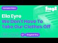 We Don't Have to Take Our Clothes Off (Piano Karaoke demo) Ella Eyre