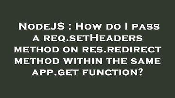 NodeJS : How do I pass a req.setHeaders method on res.redirect method within the same app.get functi
