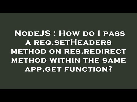 NodeJS : How do I pass a req.setHeaders method on res.redirect method within the same app.get functi