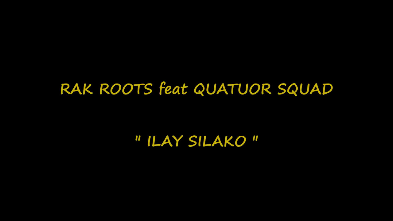 Rak Roots feat Quatuor Squad   Ilay Silako   Lyrics by FaLyRiCs 