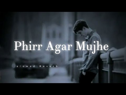 Phirr Agar Mujhe Tu Kabhi Na Mile song (slowed Reverb) song lyrics ❤️🎧