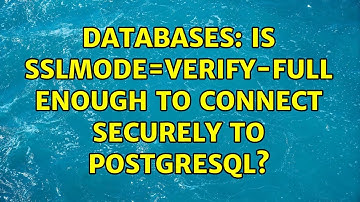 Databases: Is sslmode=verify-full enough to connect securely to postgresql?
