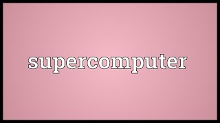 Supercomputer Meaning