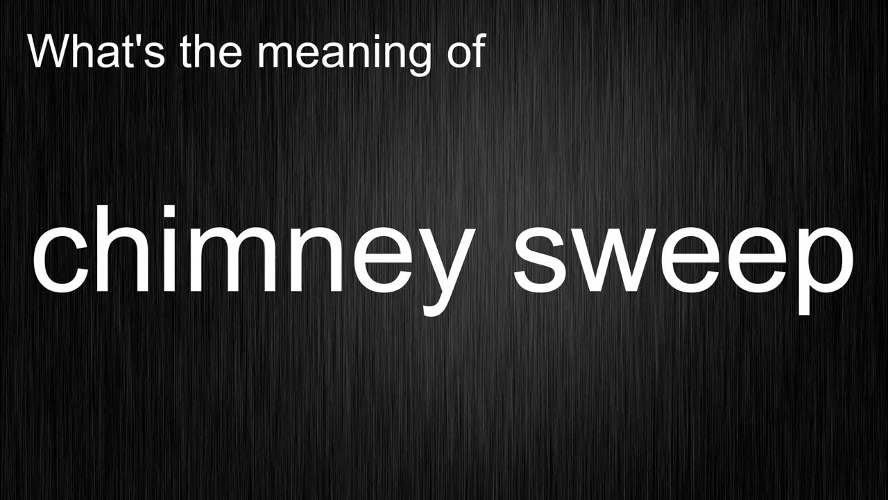 What's the meaning of "chimney sweep", How to pronounce chimney sweep