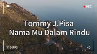 Tommy J Pisa  -  Nama Mu Dalam Rindu ( Lirik Video )