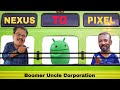 Nexus to pixel  journey of google boomer uncles pixel pixelphones