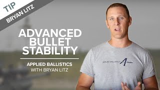 Advanced Bullet Stability | Applied Ballistics with Bryan Litz