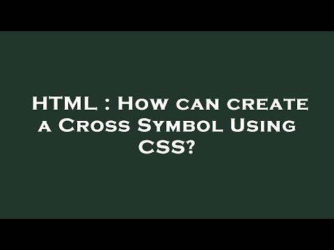 HTML : How can create a Cross Symbol Using CSS?