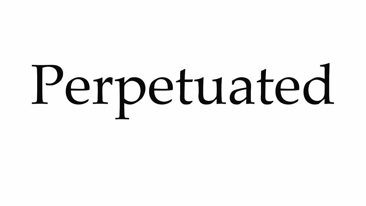 How to Pronounce Perpetuated - YouTube