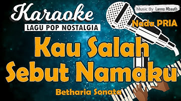 Karaoke KAU SALAH SEBUT NAMAKU - Betharia Sonata// Nada PRIA// Music By Lanno Mbauth