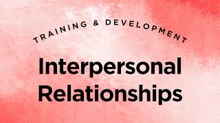 Interpersonal Relationships - Training & Development Lecture 2 Part 8 (Full Version)
