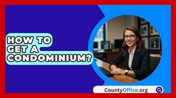 How To Get A Condominium? - CountyOffice.org