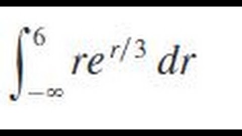 Integrate re^(r/3) dr, r=-infinity to 6