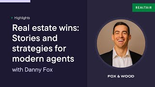 Real estate wins: Stories and strategies for modern agents | Danny Fox