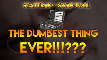 StatTrak™ Swap Tool Dumbest Thing EVER!!!???