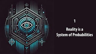 1 - Understanding Reality as a System of Probabilities