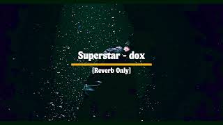 Superstar – dox [Reverb Only]